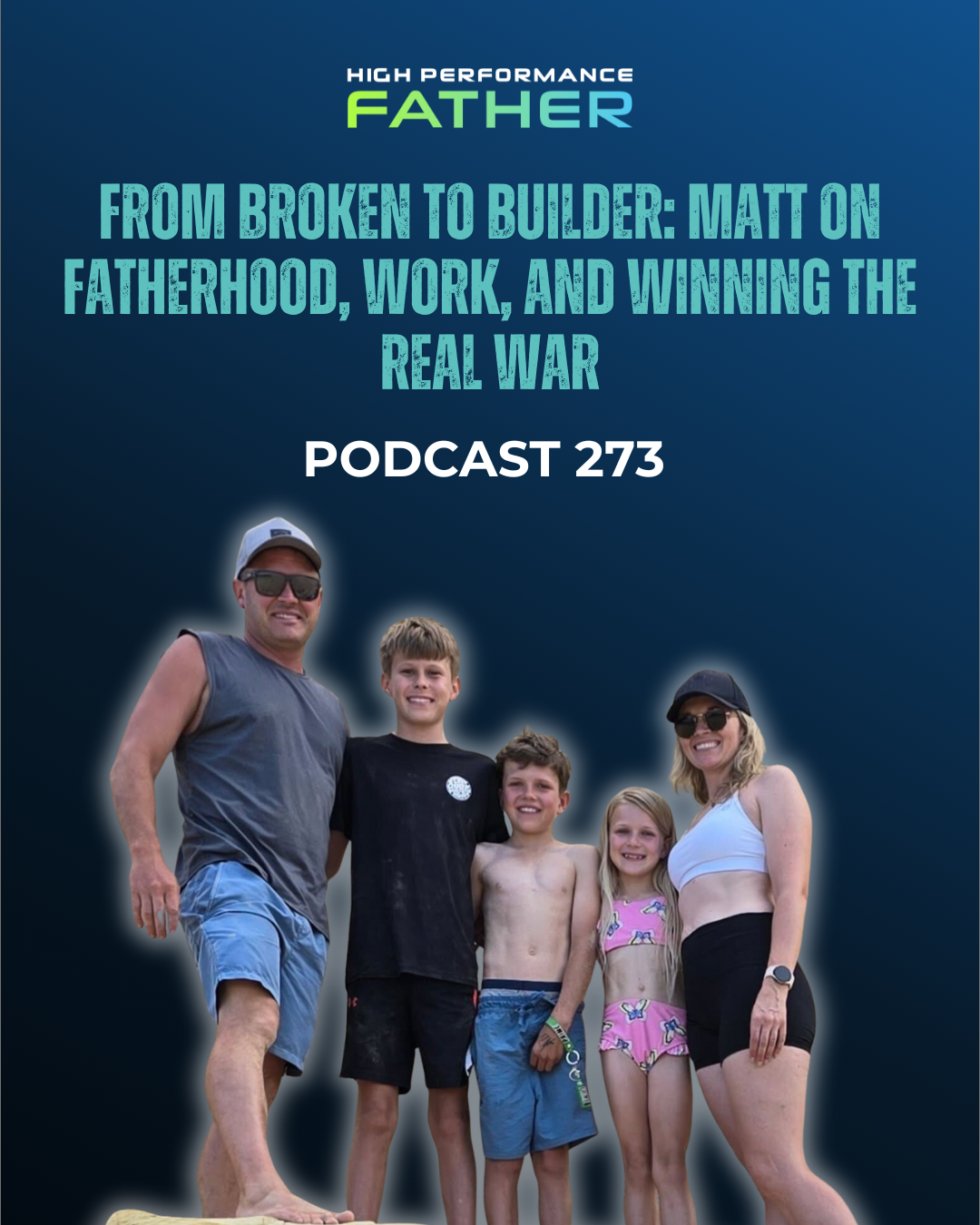 273. From Broken to Builder: Matt on Fatherhood, Work, and Winning the Real War