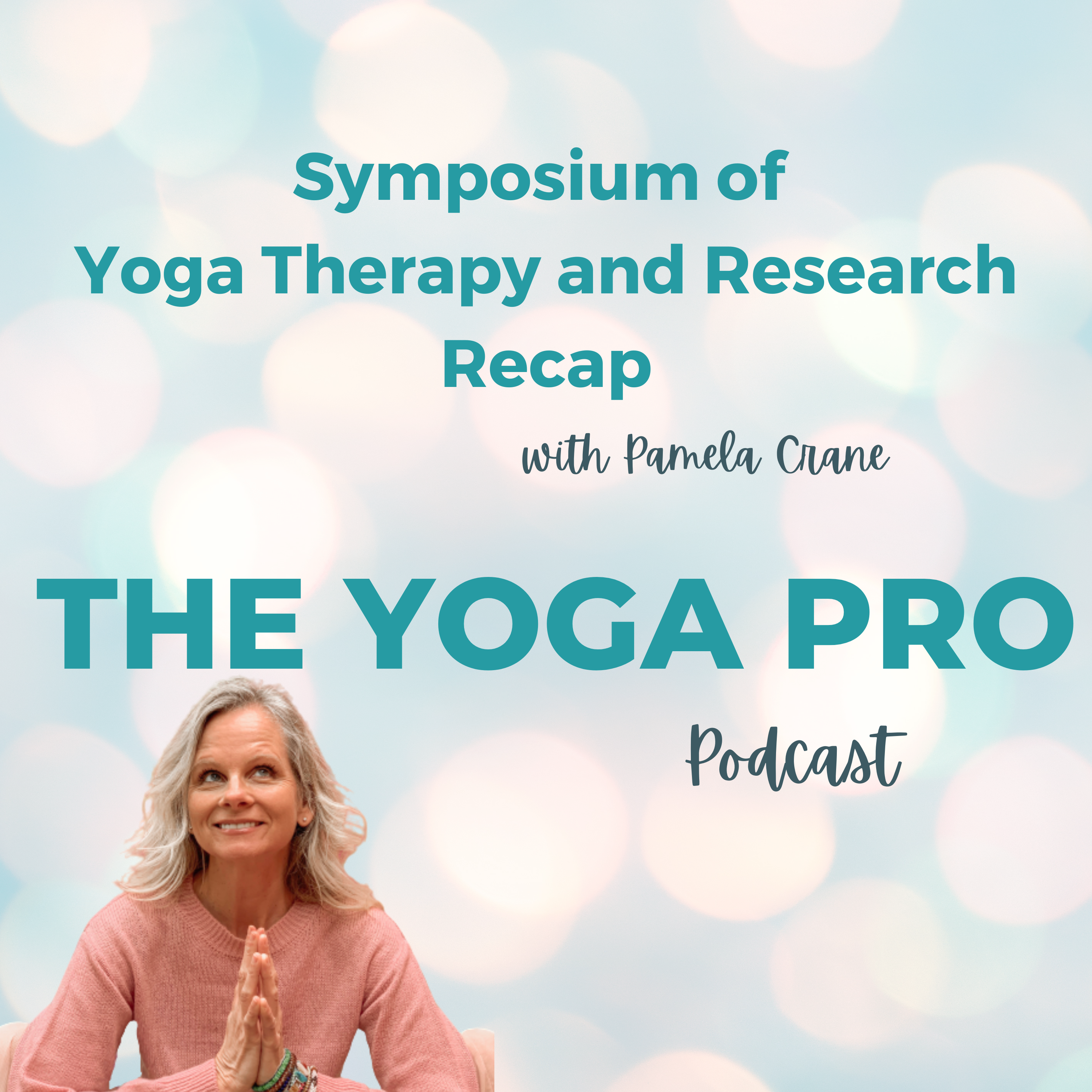 Symposium of Yoga Therapy and Research Conference Recap with Pamela Crane
