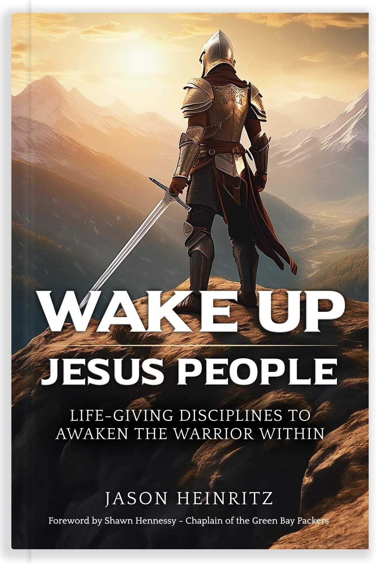 A Challenge to Awaken the Warrior Within - Jason Heinritz, author, husband, dad, pastor and sales leader - Episode 135