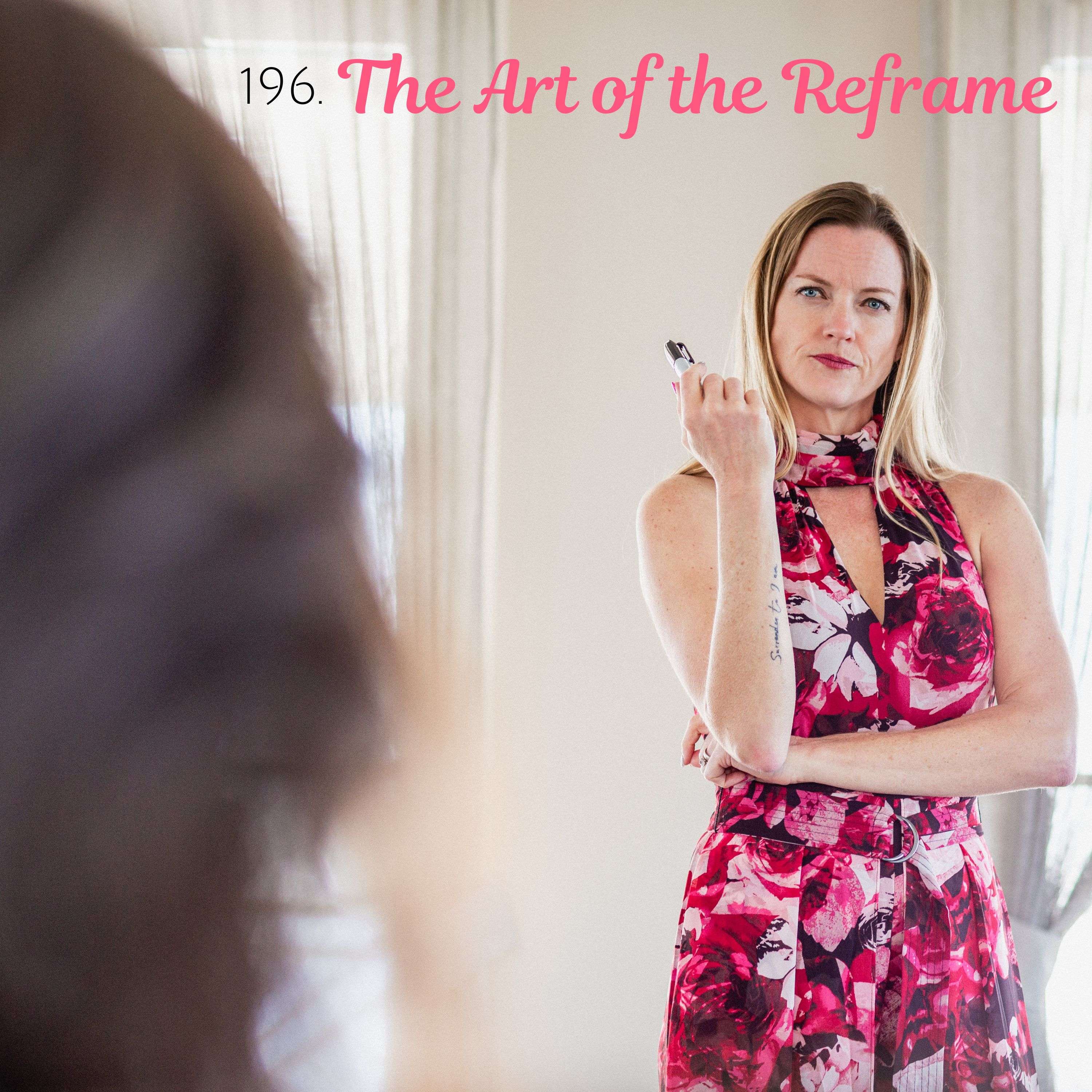196. The Art of the Re-frame