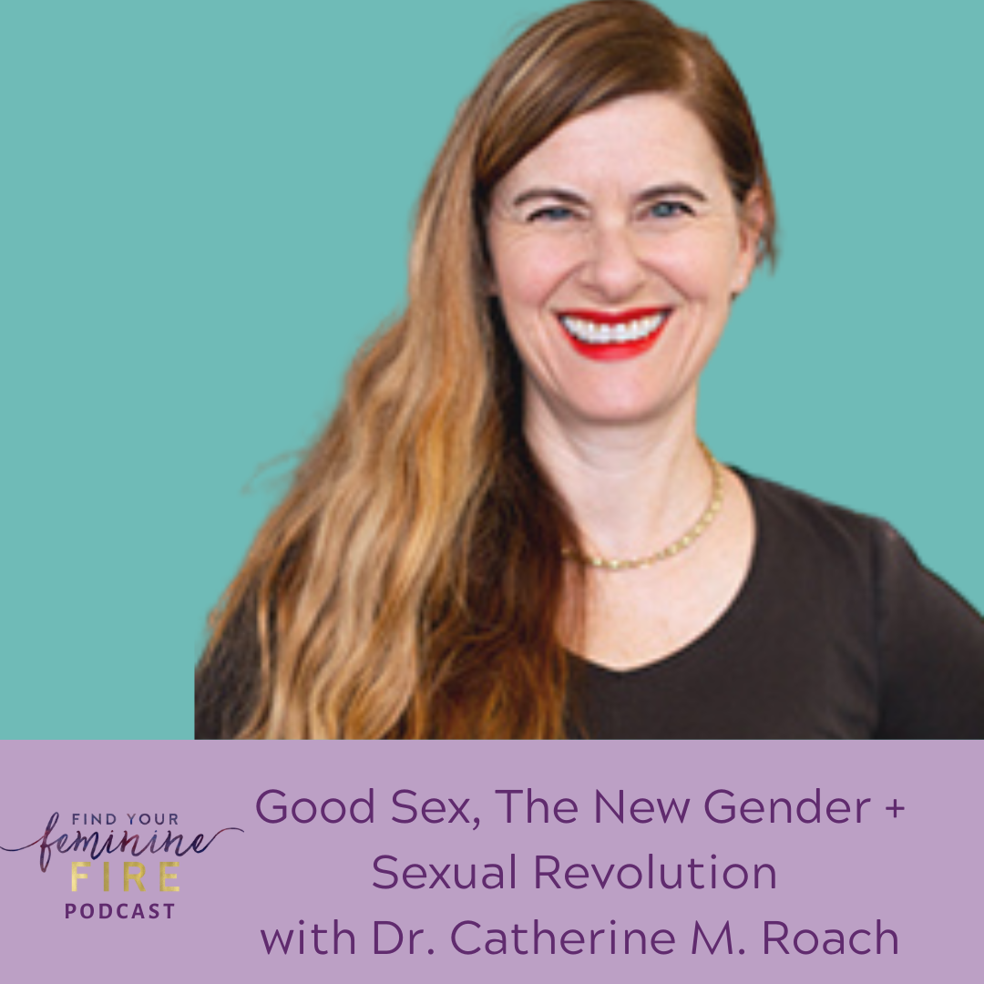 cover of episode Good Sex, The New Gender And Sexual Revolution with Dr. Catherine M Roach
