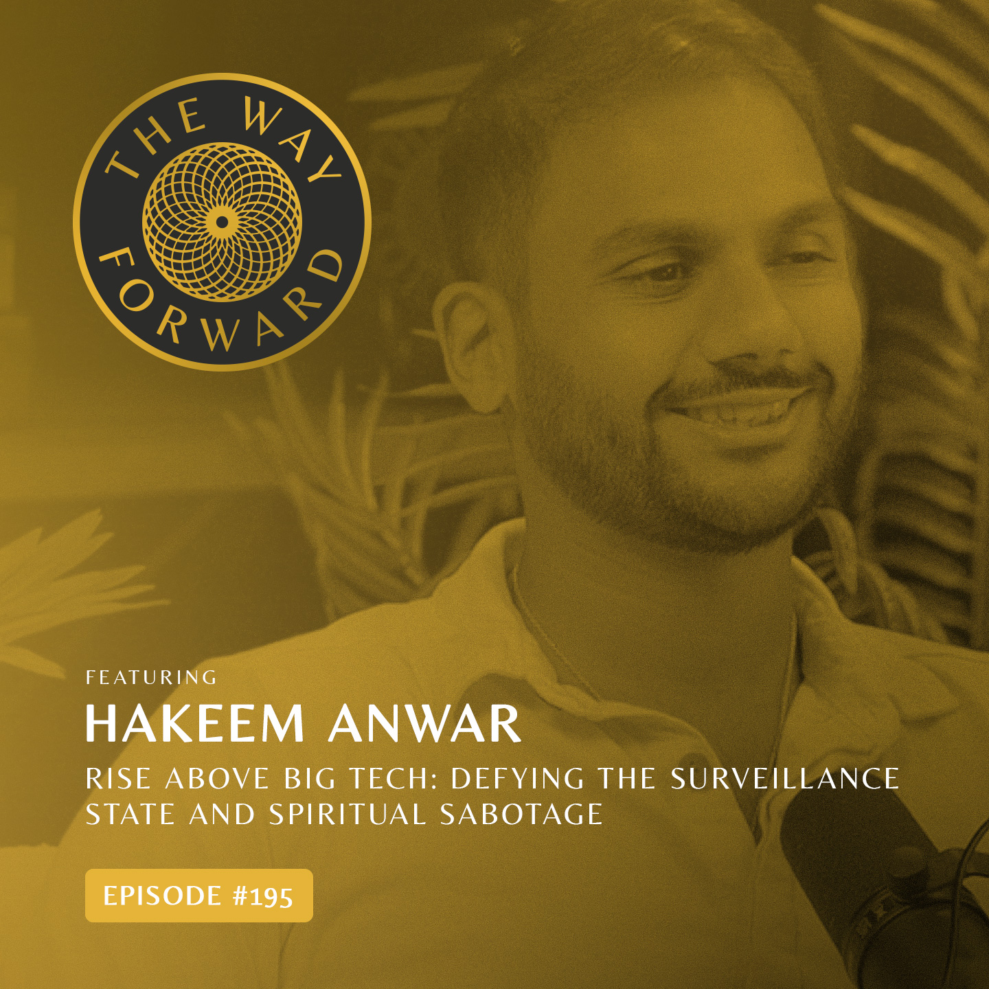 Ep 195: Rise Above Big Tech: Defying The Surveillance State And Spiritual Sabotage with Hakeem Anwar
