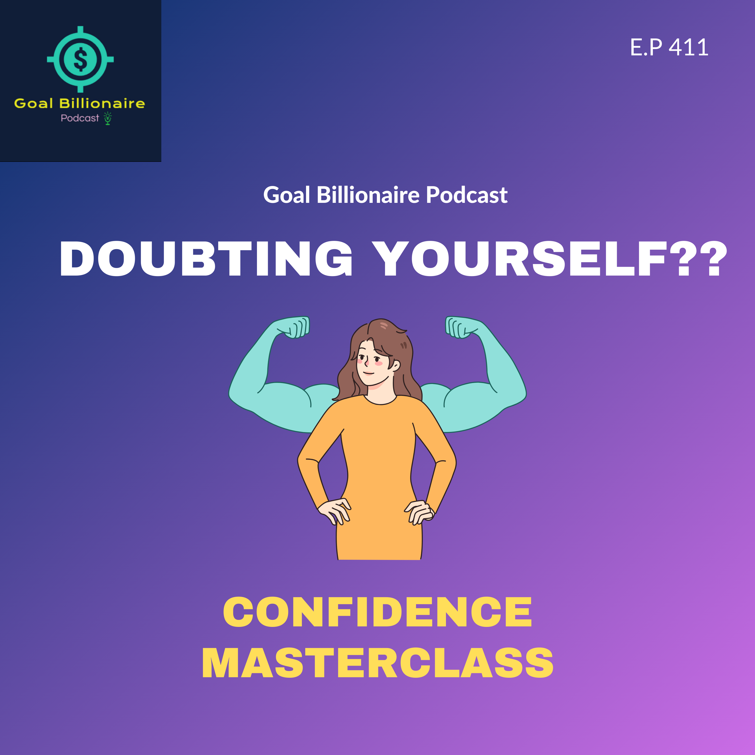 cover of episode DOUBTING SELF?? Self Confidence Masterclass to make you BELIEVER!! Goal Billionaire Podcast | Motivational Podcast | GBP INC