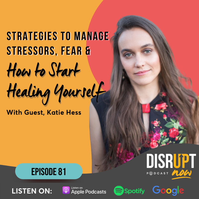 Ep 81, Strategies to Manage Stressors, Fear, and How to Start Healing Yourself