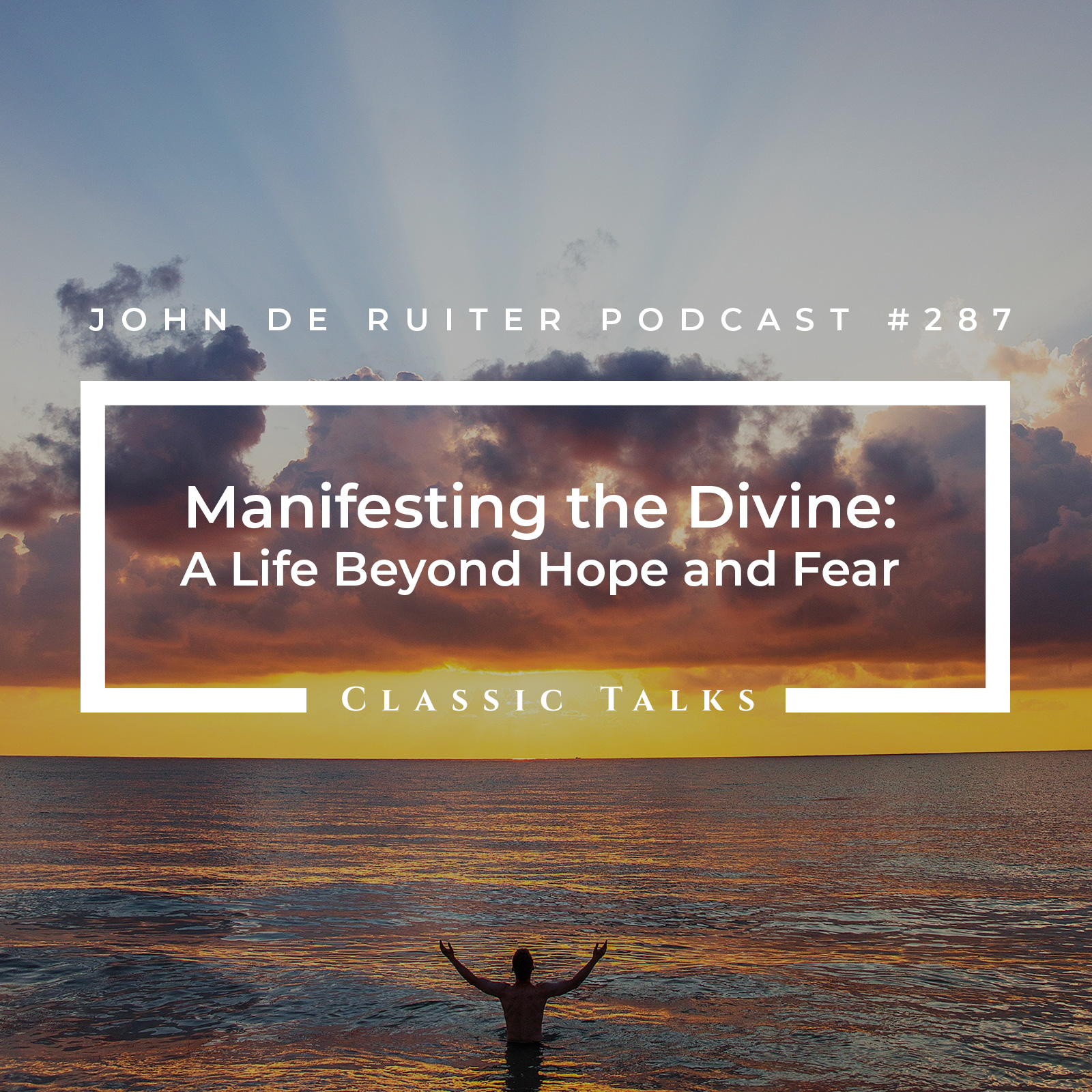 JdR Podcast 287 - Manifesting the Divine: A Life Beyond Hope and Fear