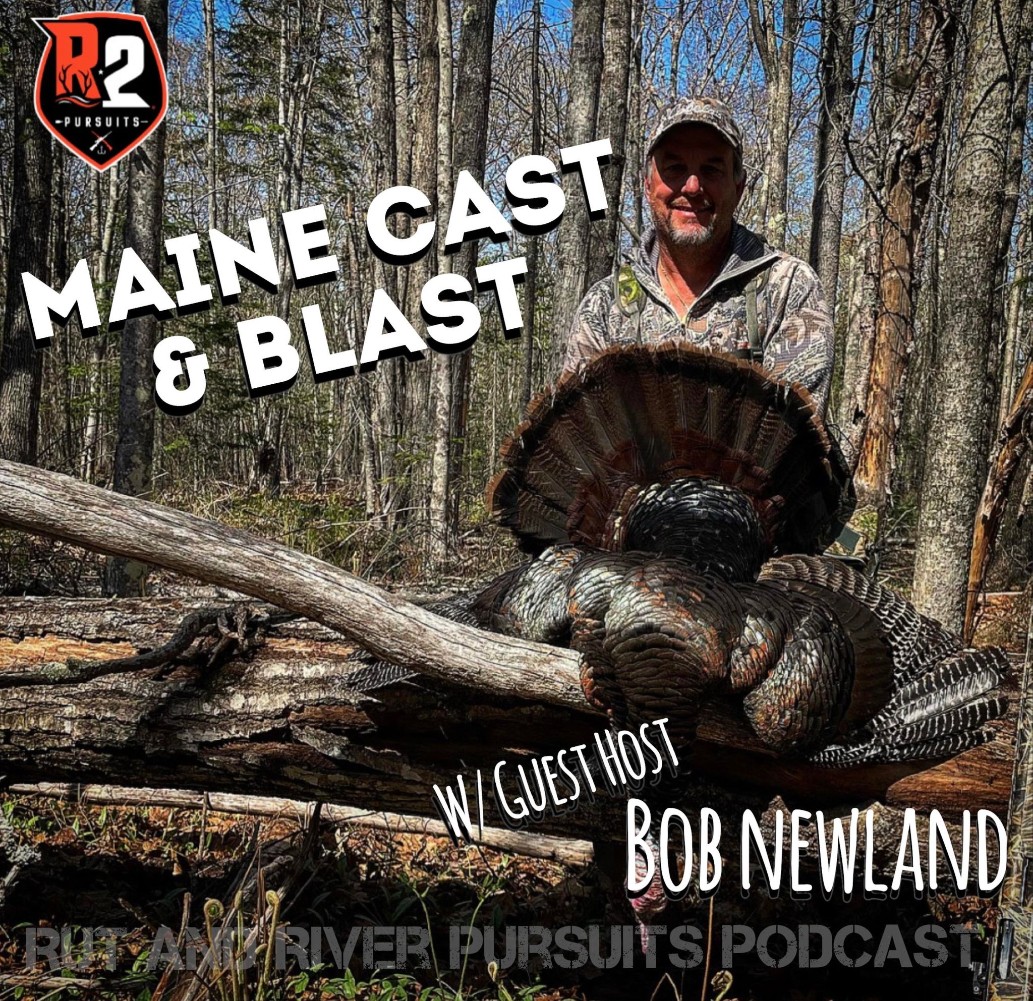 Maine Cast & Blast - Guest Host Bob Newland