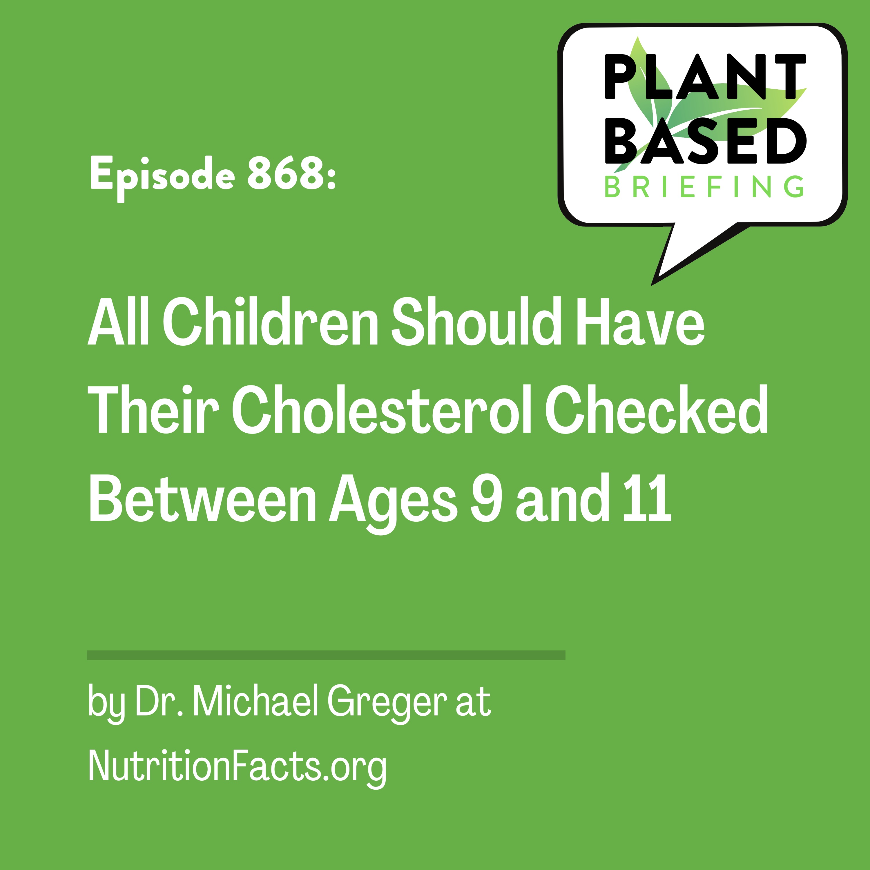 868: All Children Should Have Their Cholesterol Checked Between Ages 9 and 11 by Dr. Michael Greger at NutritionFacts.org