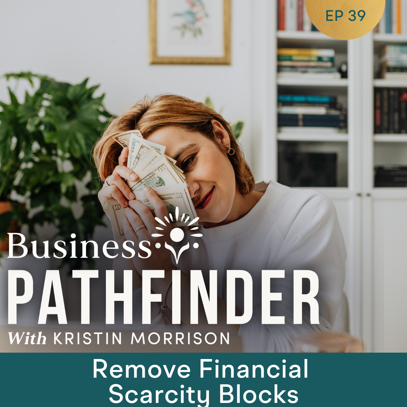 Ep. 39:  Remove Financial Scarcity Blocks