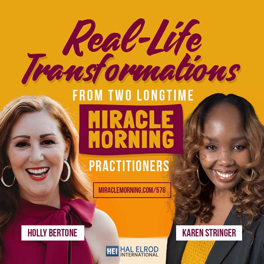 576: Real-Life Transformations from Two Longtime Miracle Morning Practitioners with Holly Bertone & Karen Stringer