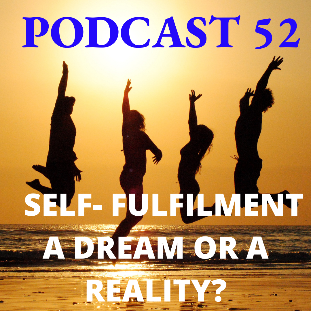 Is being Self- fulfilled a dream or a Reality?