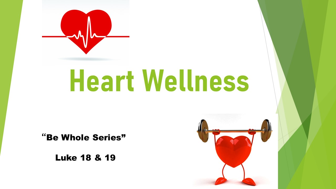 Heart Wellness (Luke 18-19) Speaker: Liz Rich Series: Be Whole Series