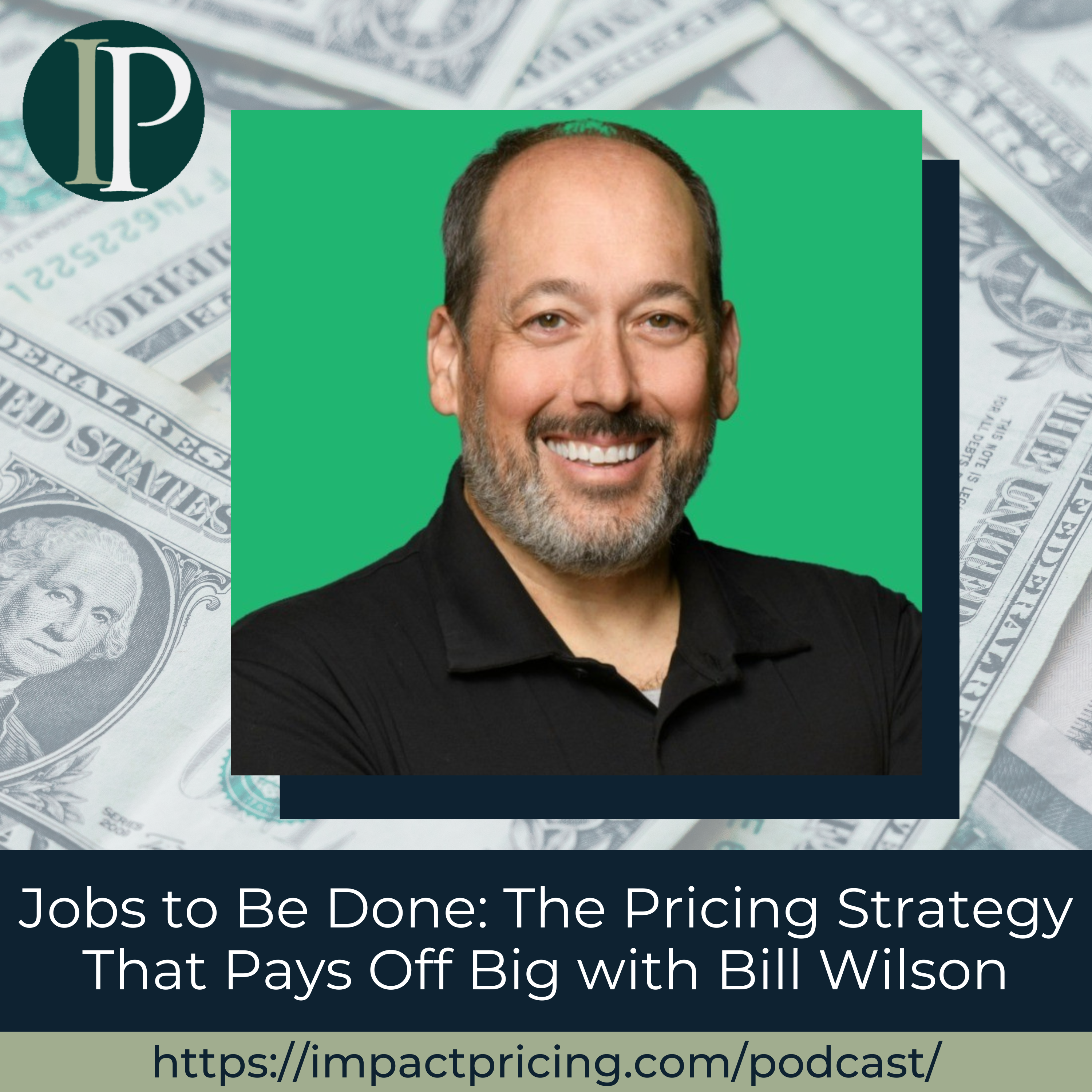 Jobs to Be Done: The Pricing Strategy That Pays Off Big with Bill Wilson