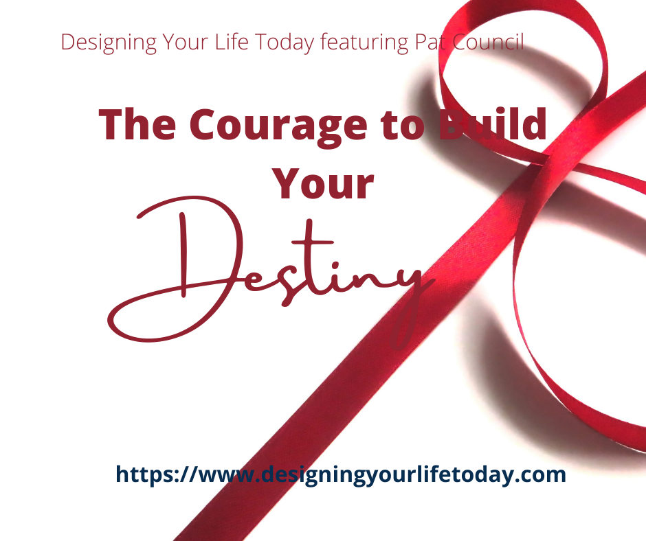The Courage to Build Your Destiny