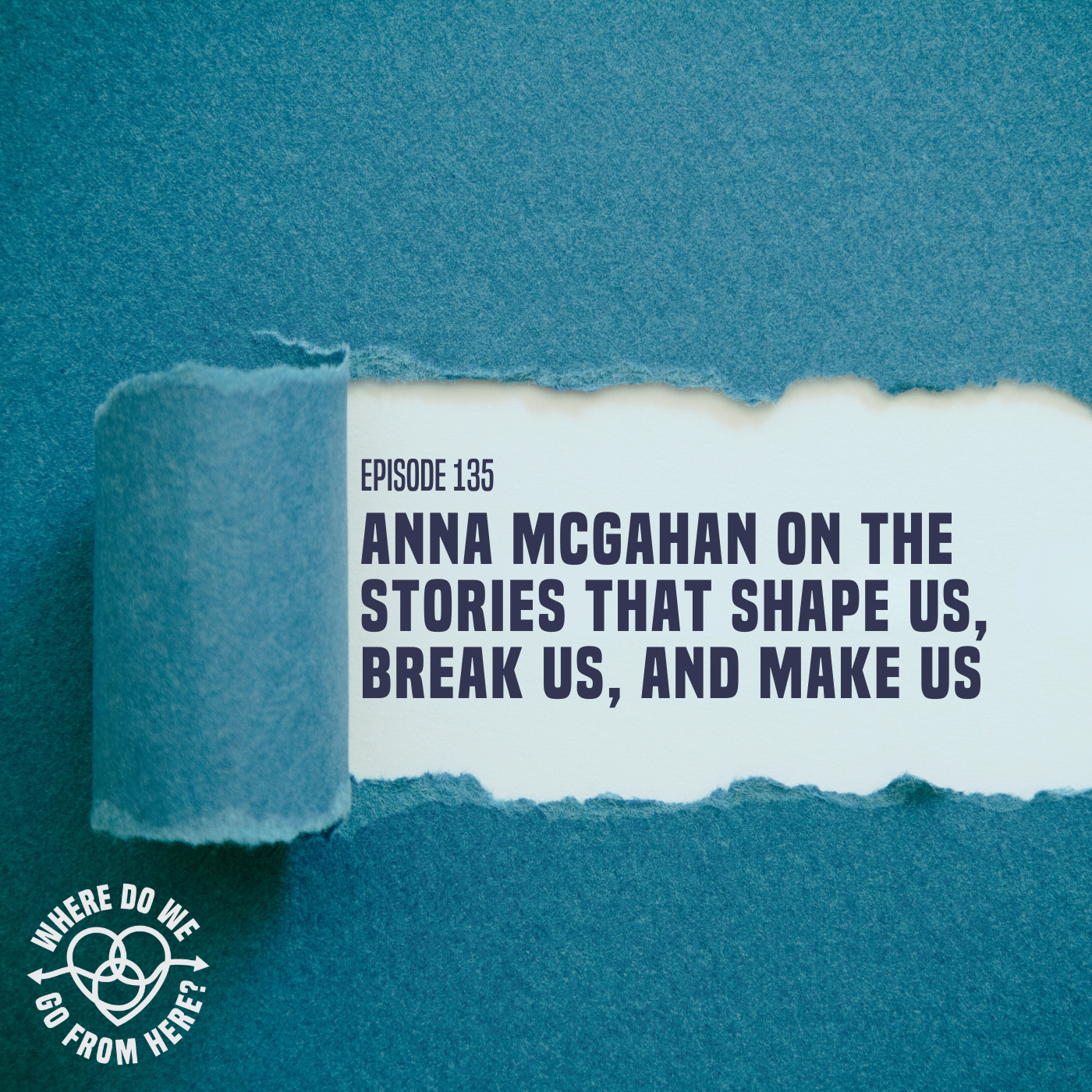 135: Anna McGahan on the Stories that Shape Us, Break Us, and Make Us