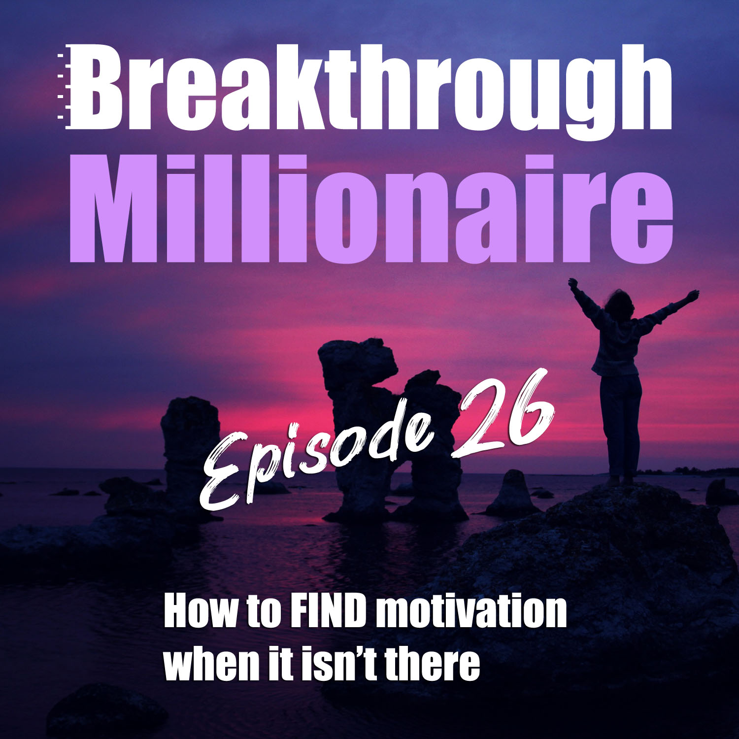 cover of episode 026: How to FIND Motivation When it Isn't There