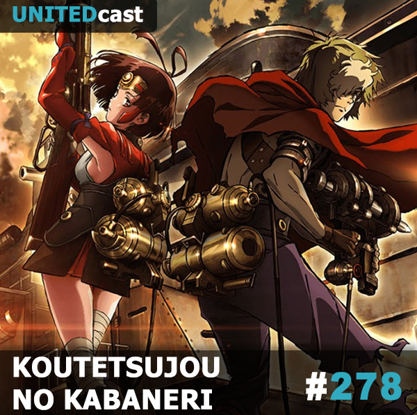 UNITEDcast #278 - Kabaneri no Koutetsujou