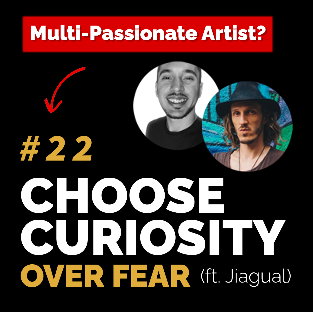 #22: Choose Curiosity Over Fear — Spirituality In Art, How to Step Into The Unknown, Why Exploration Is Important, Challenges of being a Multi-Passionate Creative (ft. Jiagual / Misha)