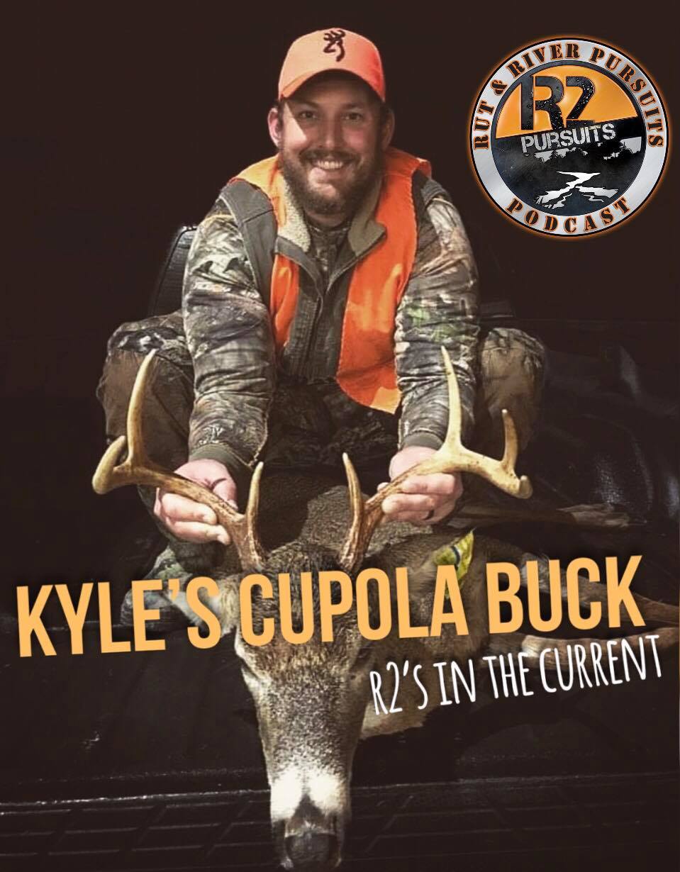 Kyle's Cupola Buck- R2's In The Current