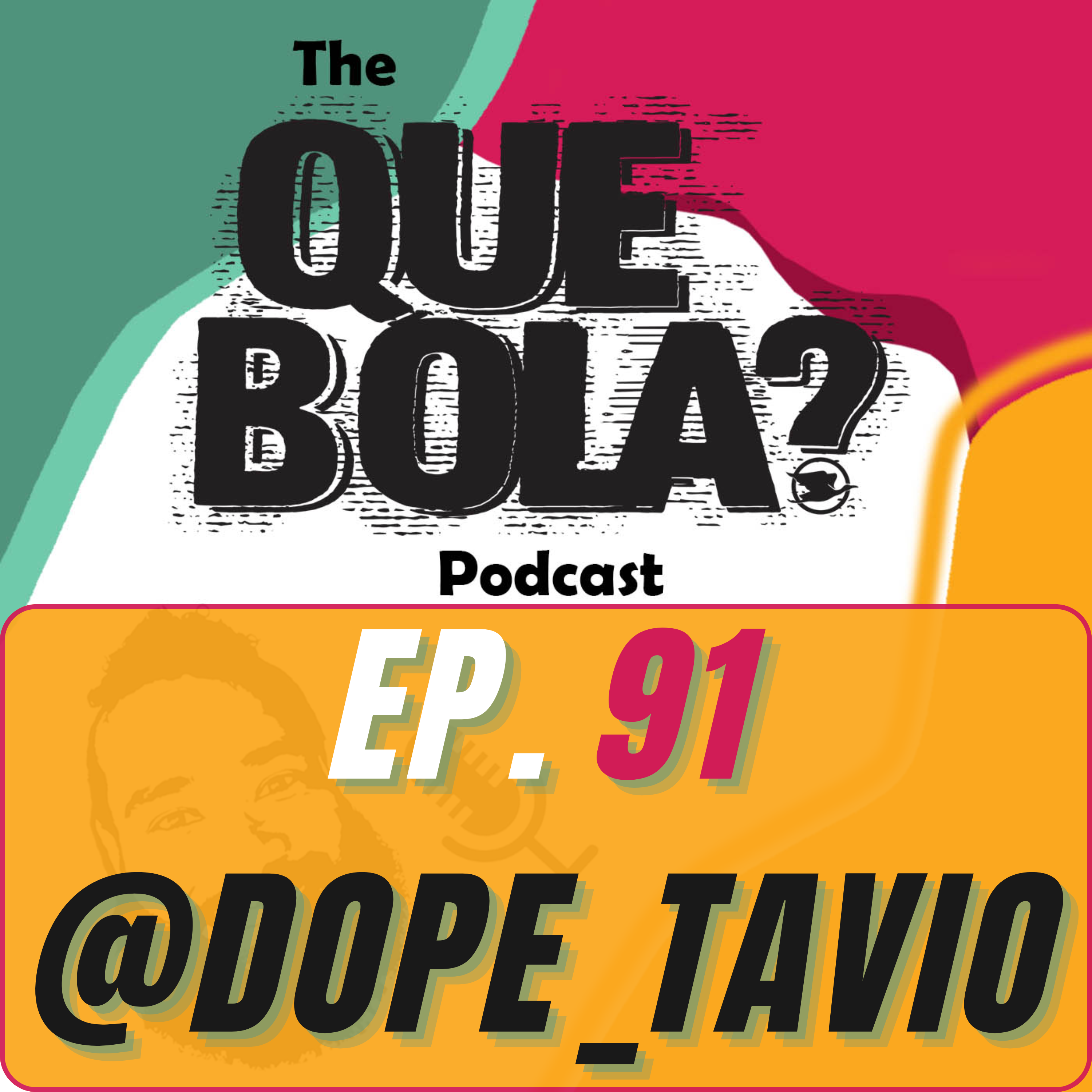 Manifesting Dreams: Dope Tavio on Fashion, Influence, and Entrepreneurship Que Bola Podcast Ep. 91 Dopetavio