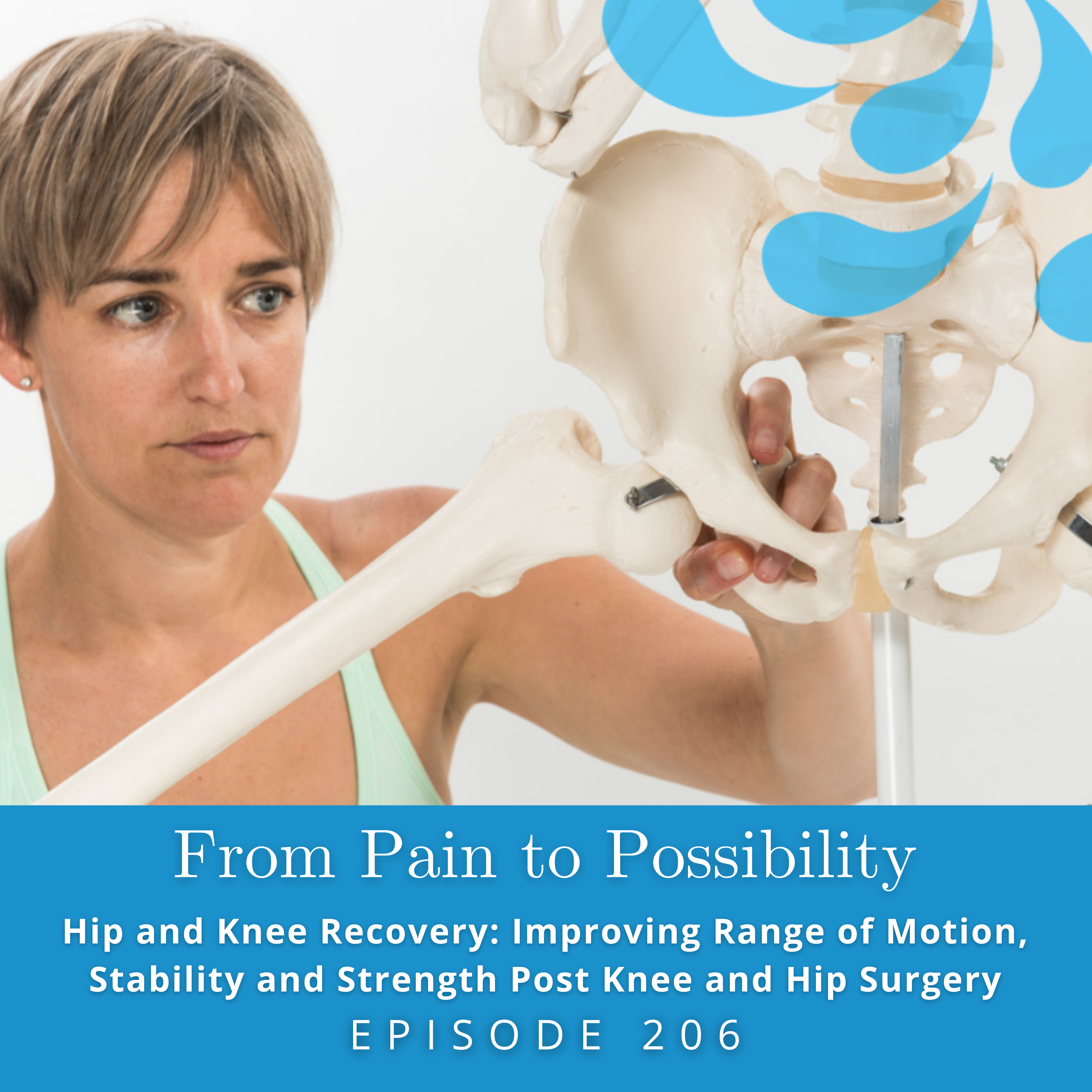 Hip and Knee Recovery: Improving Range of Motion, Stability and Strength Post Knee and Hip Surgery | Ep #206