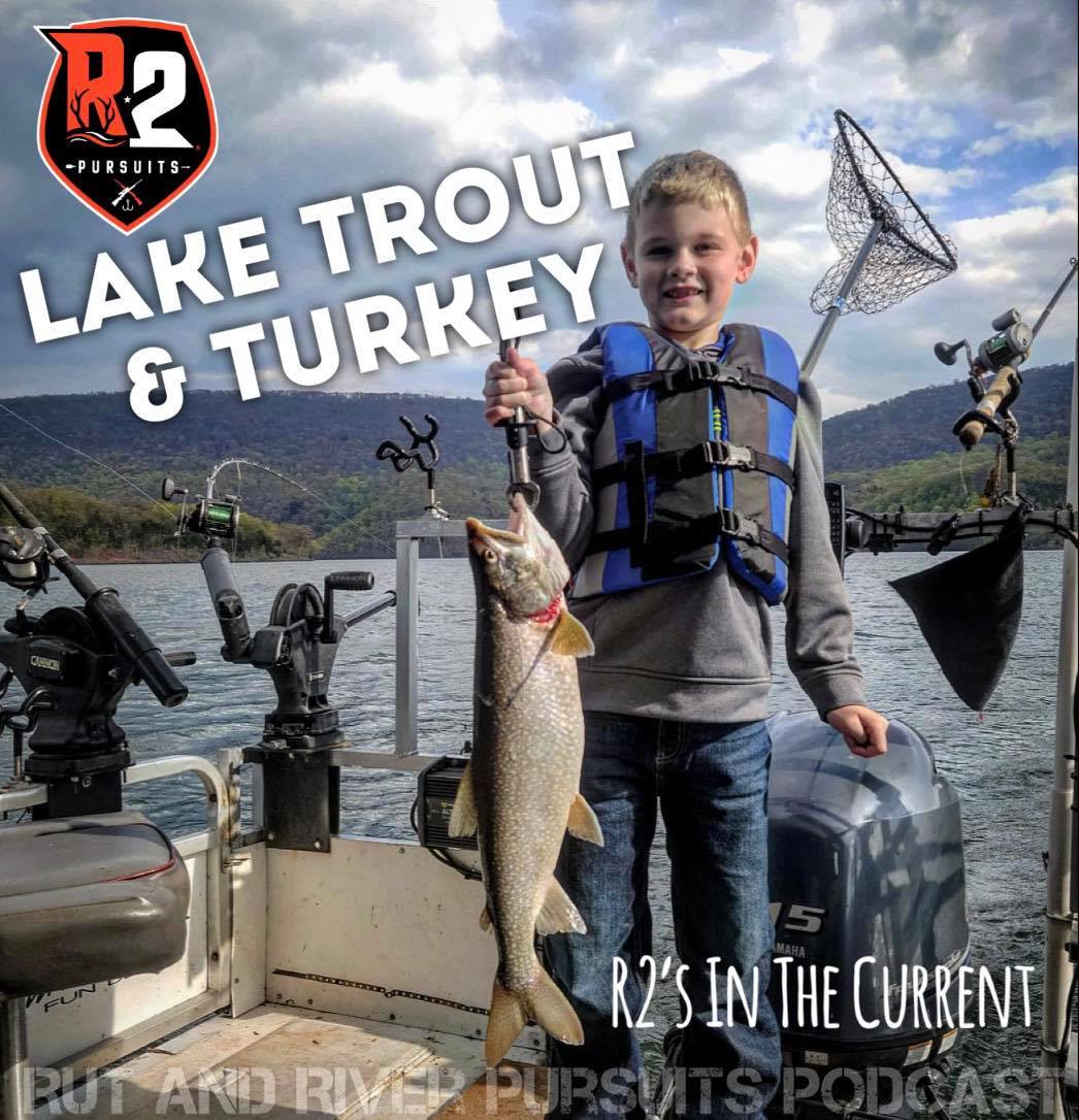 Lake Trout & Turkeys - R2's In The Current