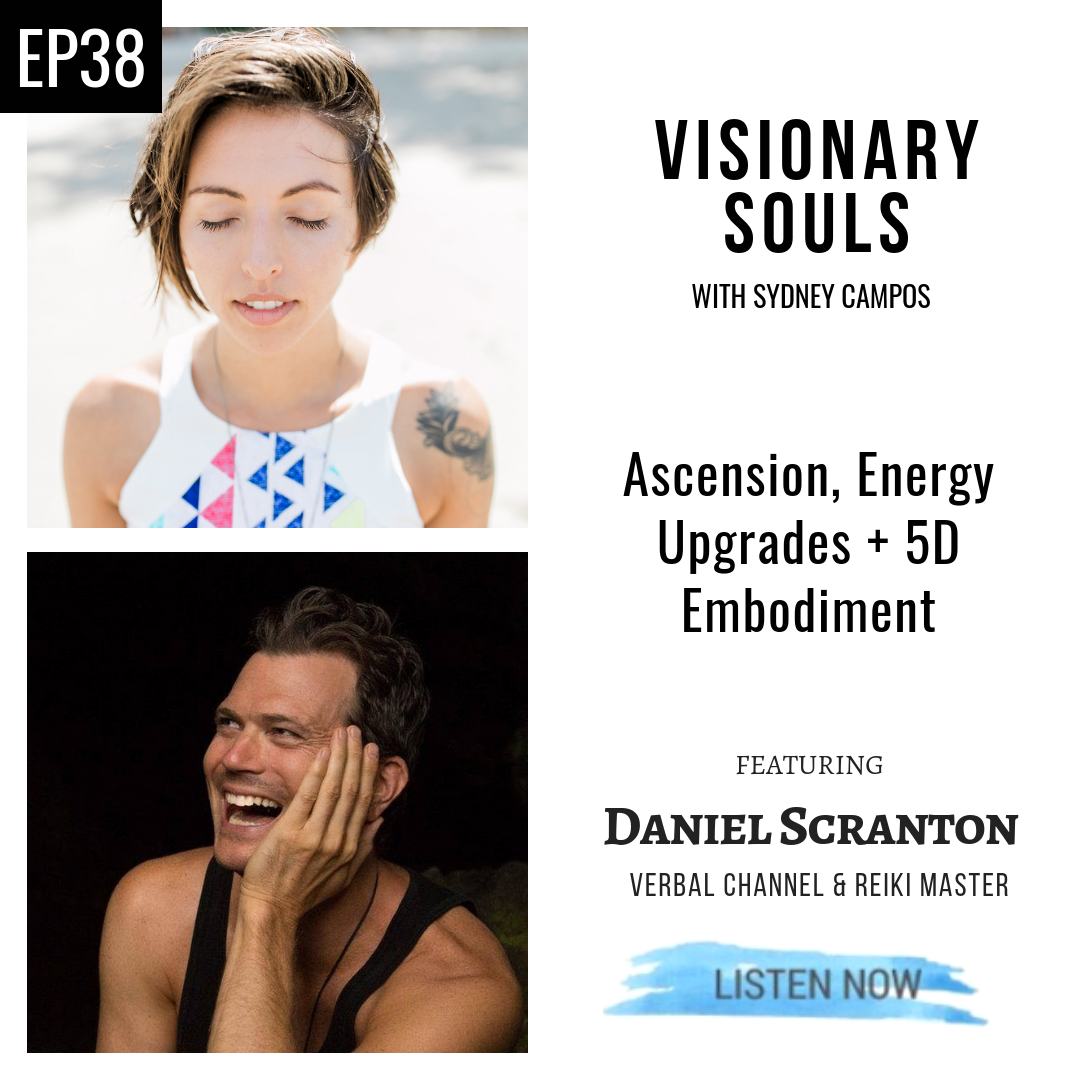 Ep. 38: Daniel Scranton | Ascension, Energy Upgrades + 5D Embodiment