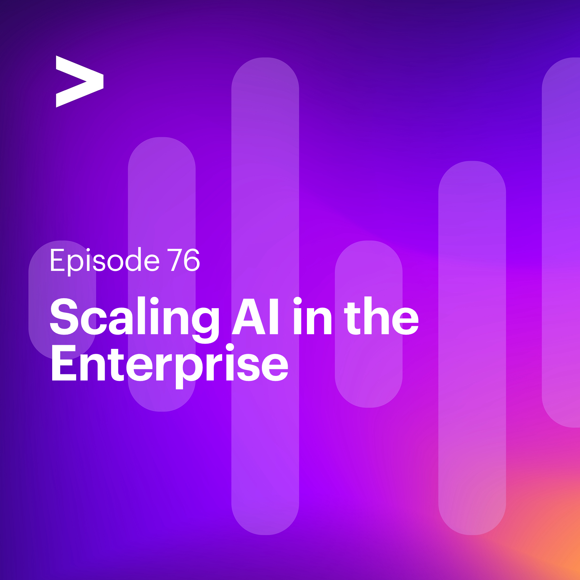 AI Leaders Podcast #76: Scaling AI in the Enterprise