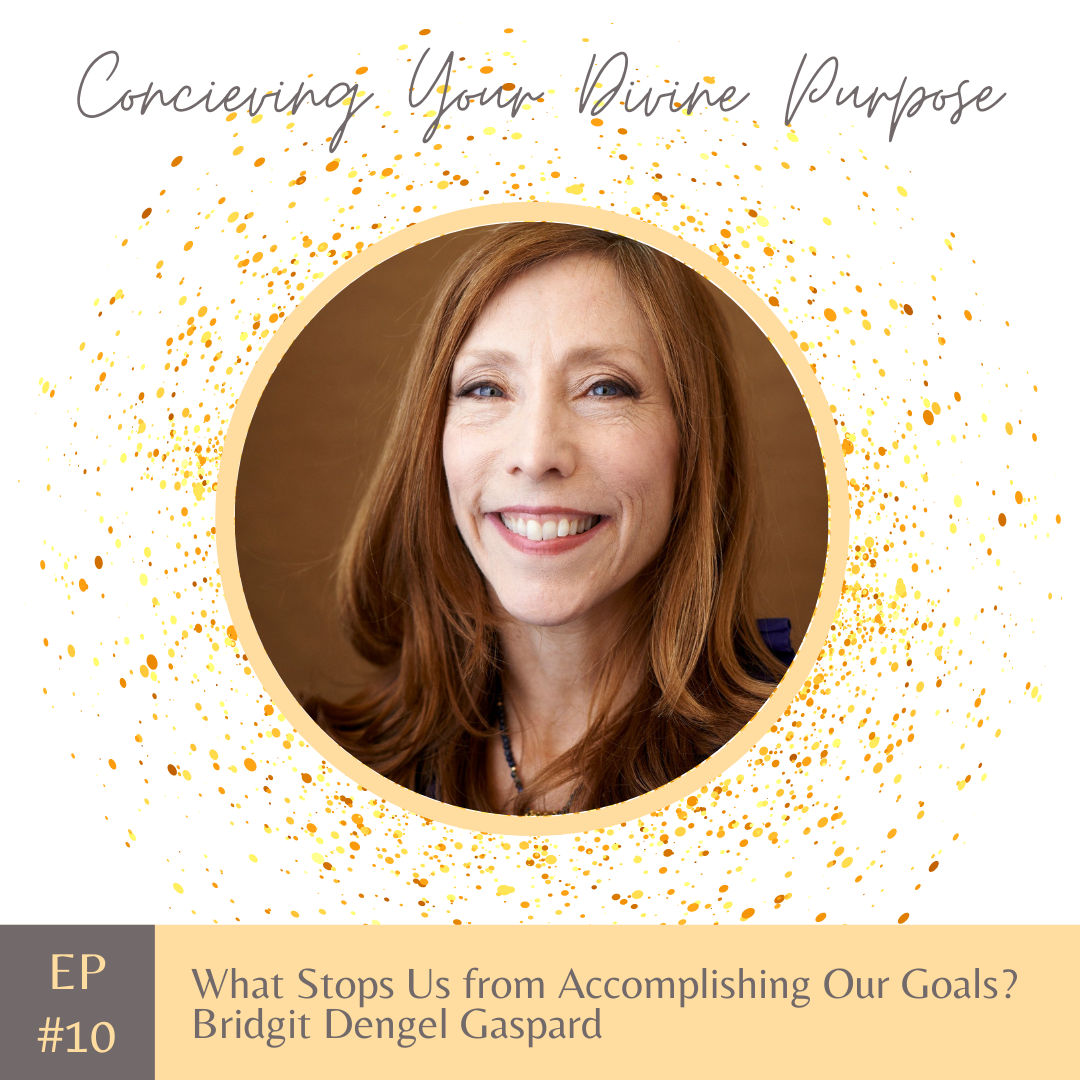 EP10 What Stops Us from Accomplishing Our Goals? Bridgit Dengel Gaspard