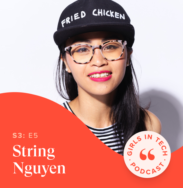 Girls in Tech Podcast - Season 3, Episode 5 String Nguyen