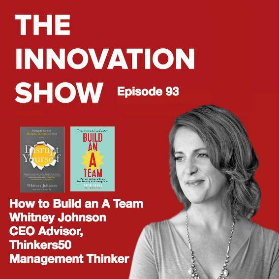 EP 93: How to BUILD AN A TEAM: Play to Their Strengths and Lead Them Up the Learning Curve with Whitney Johnson