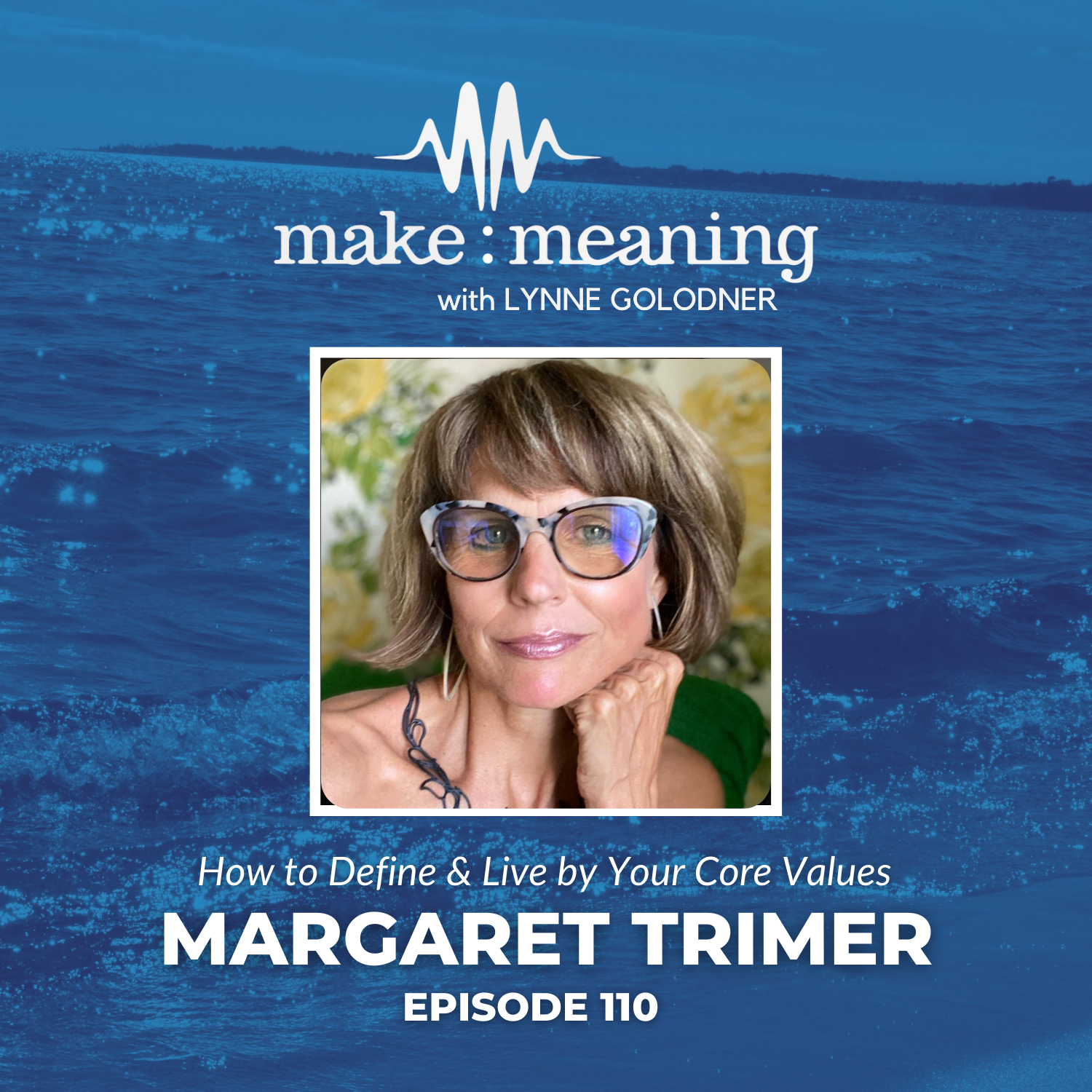 Episode 110 - Margaret Trimer - How to Define & Live by your Core Values