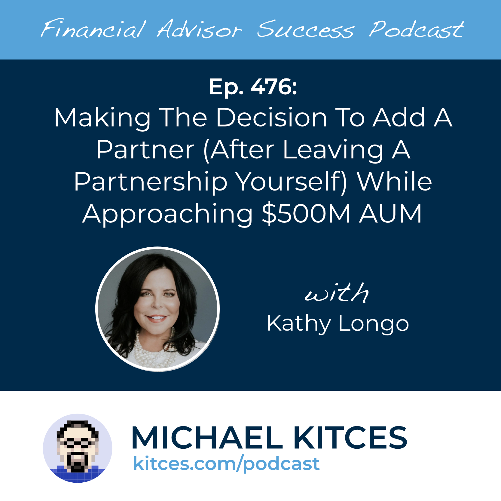 Ep 476: Making The Decision To Add A Partner (After Leaving A Partnership Yourself) While Approaching $500M AUM with Kathy Longo