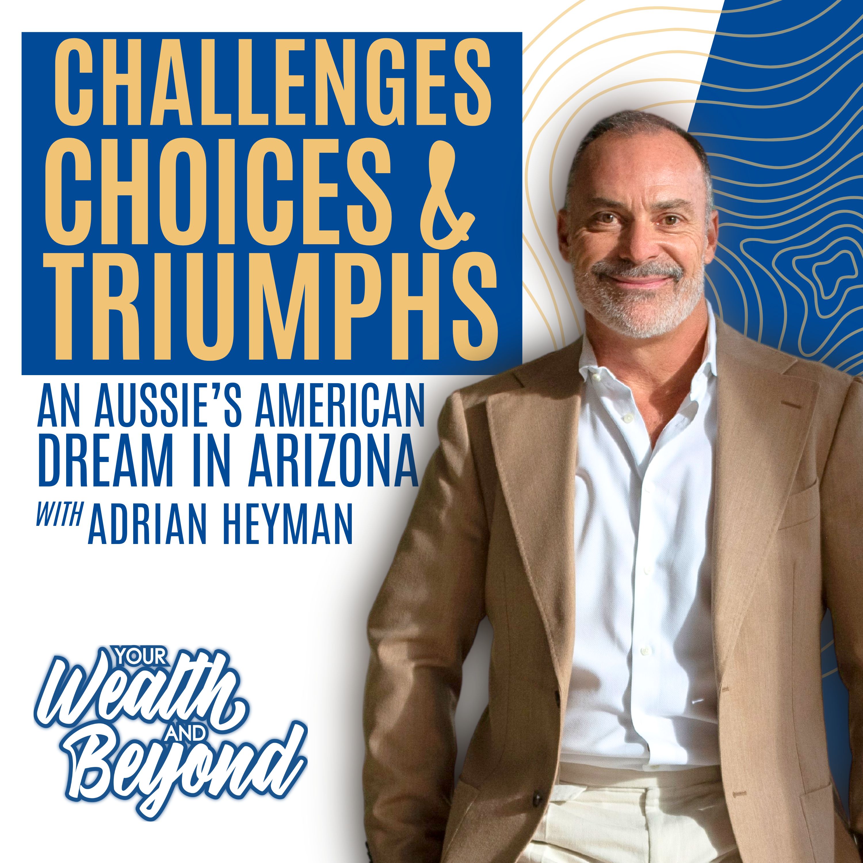 Challenges, Choices, and Triumphs: An Aussie’s American Dream in Arizona with Adrian Heyman