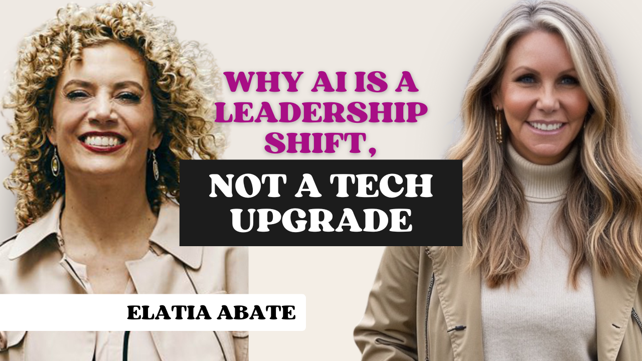 186: Why AI Is a Leadership Shift, Not a Tech Upgrade with Elatia Abate