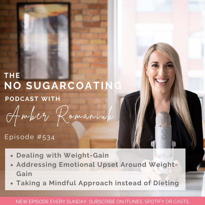 #534 Dealing with Weight-Gain, Addressing Emotional Upset Around Weight-Gain & Taking a Mindful Approach instead of Dieting