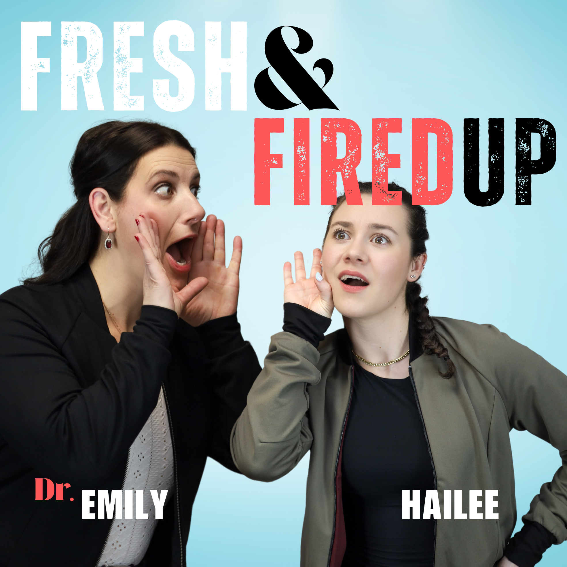 Fresh & Fired Up with Dr. Emily & Hailee