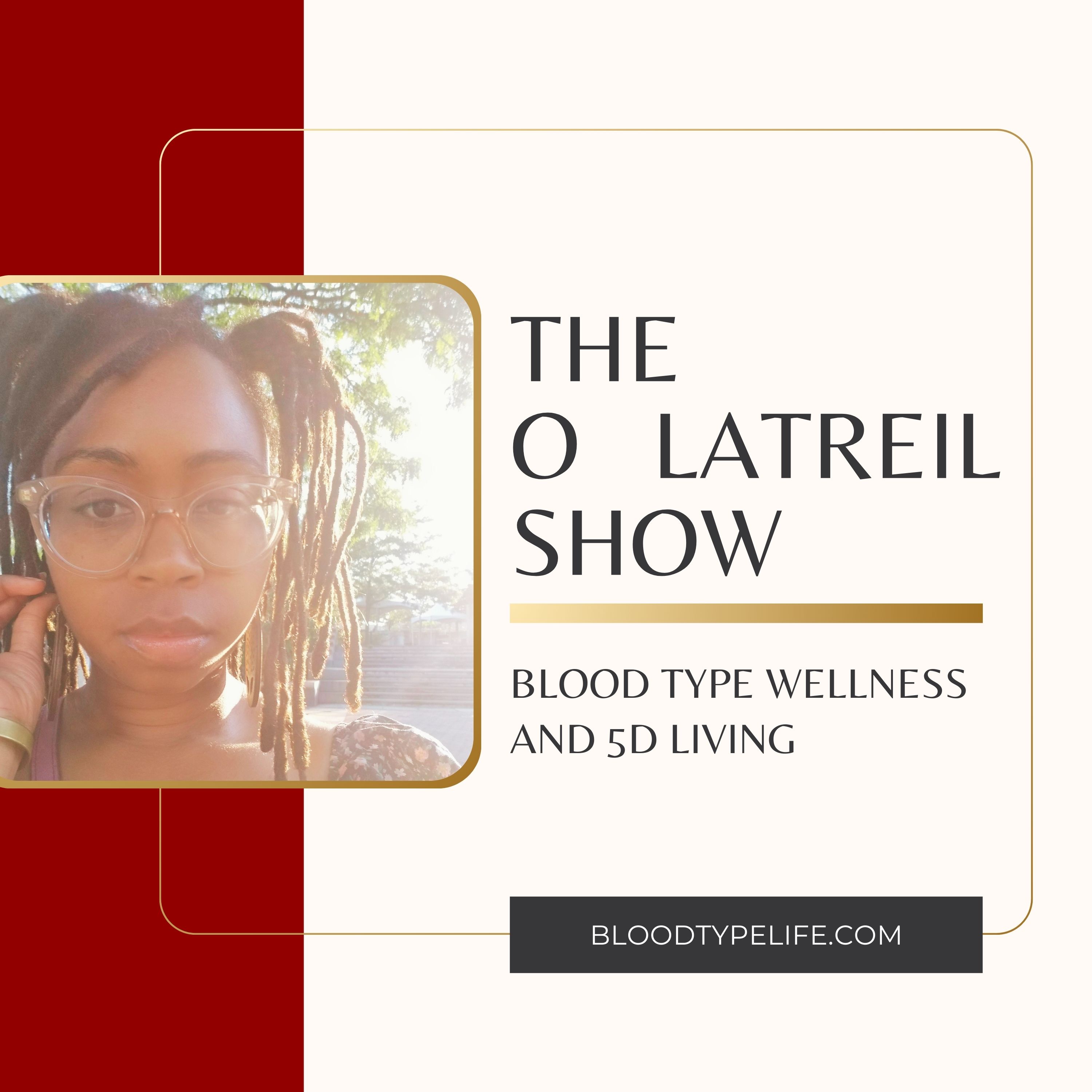 The O Latreil Show: Blood Type Wellness and Wholistic Living