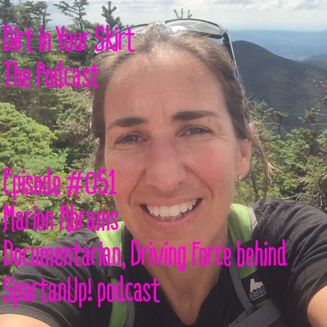 #051 - Marion Abrams - Documentary Filmmaker, Spartan Up! Podcast, Talking Life in Vermont, Her Career, Creating Films for PBS, and Working with Joe De Sena