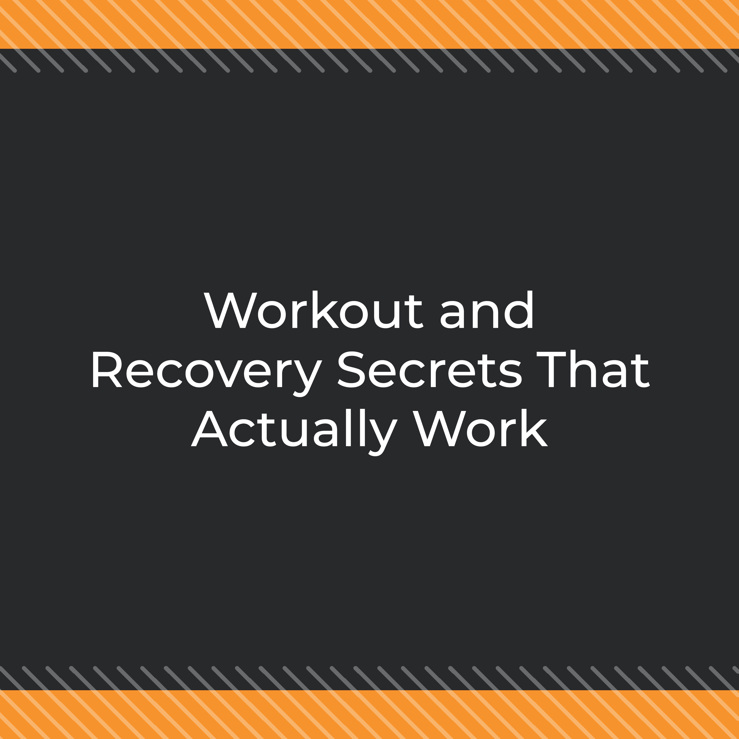 Workout and Recovery Secrets That Actually Work Workout and Recovery Secrets That Actually Work