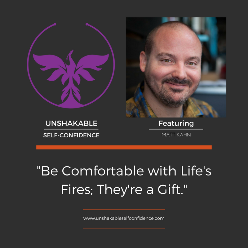 Matt Kahn - Be Comfortable with Life's Fires; They're a Gift!