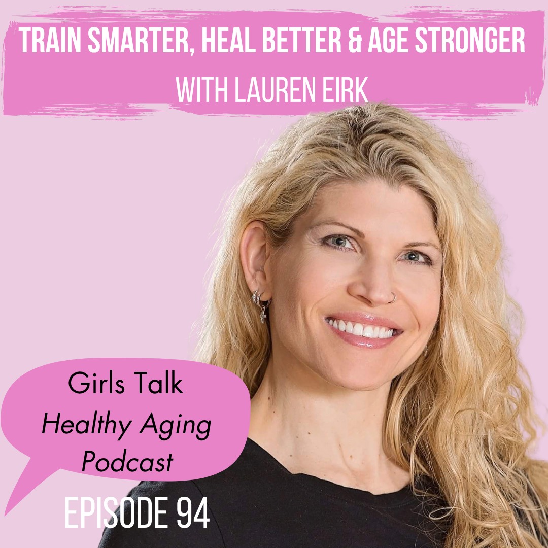 94: Train Smarter, Heal Better & Age Stronger: With Lauren Eirk