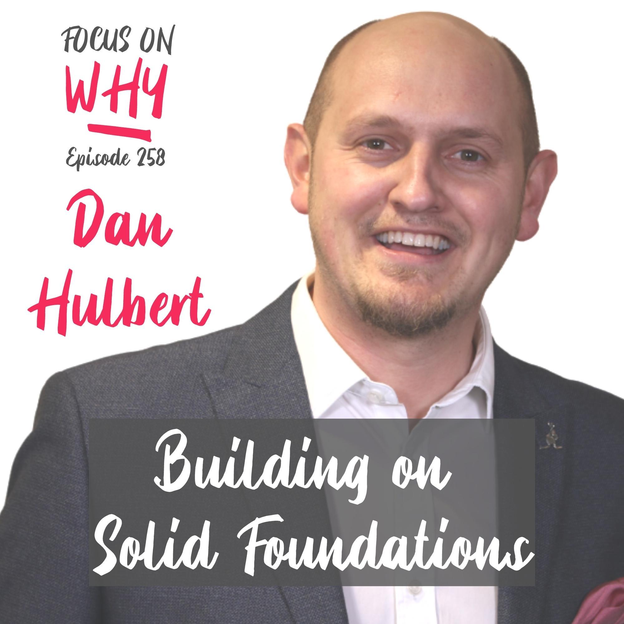 258 Building on Solid Foundations with Dan Hulbert