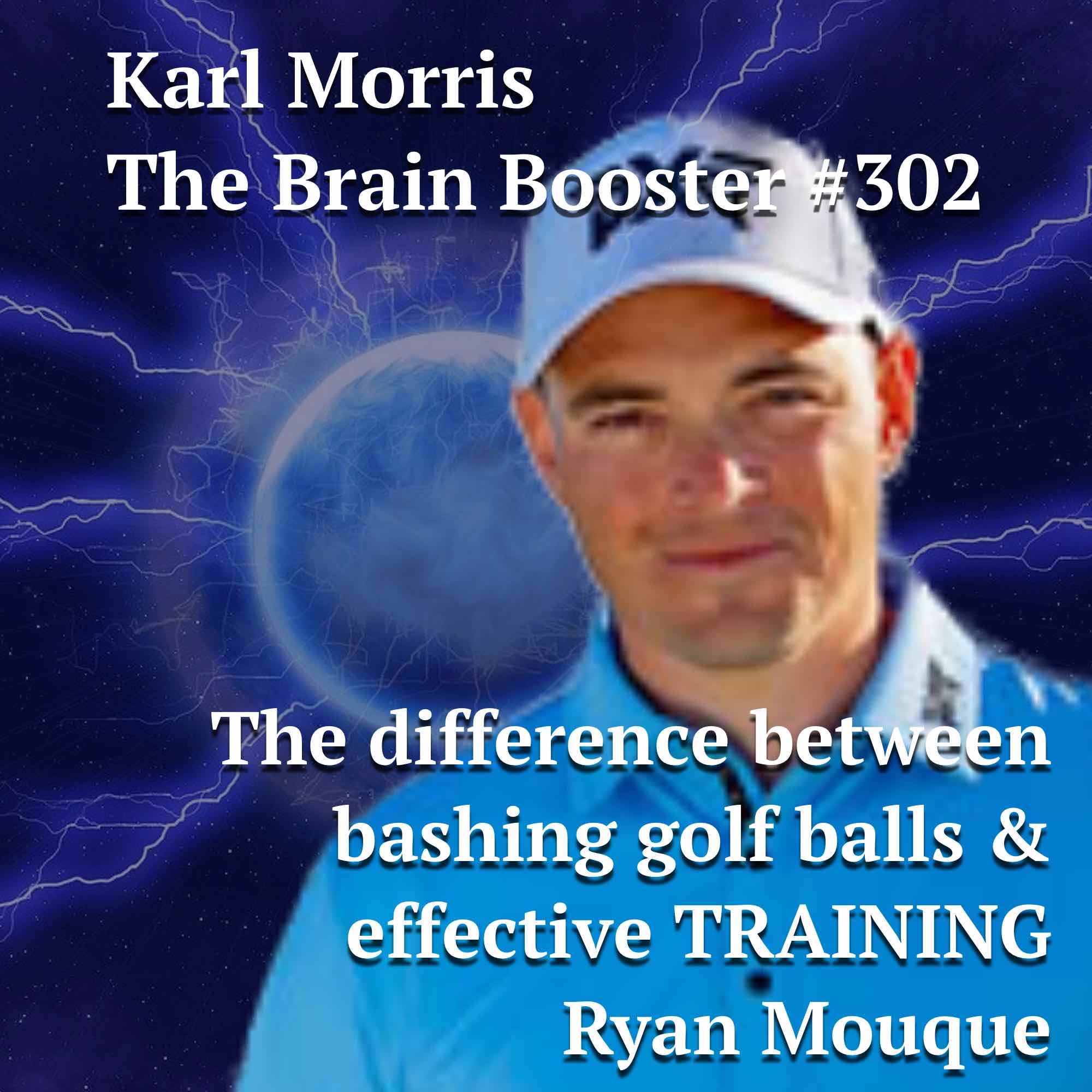 The difference between bashing golf balls and effective TRAINING – Ryan Mouque #302