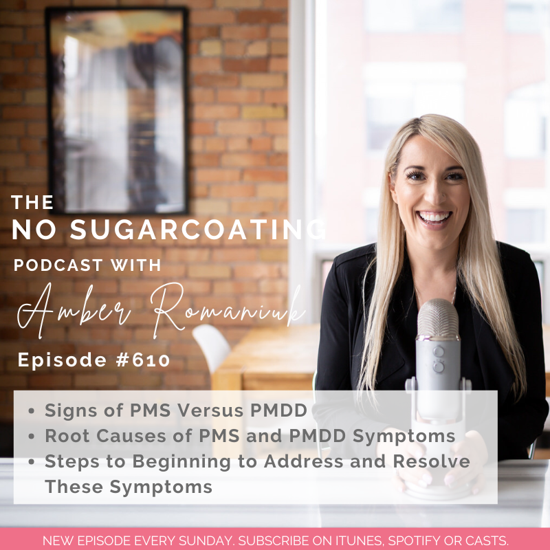 #610 Signs of PMS Versus PMDD, Root Causes of PMS and PMDD Symptoms & Steps to Beginning to Address and Resolve These Symptoms