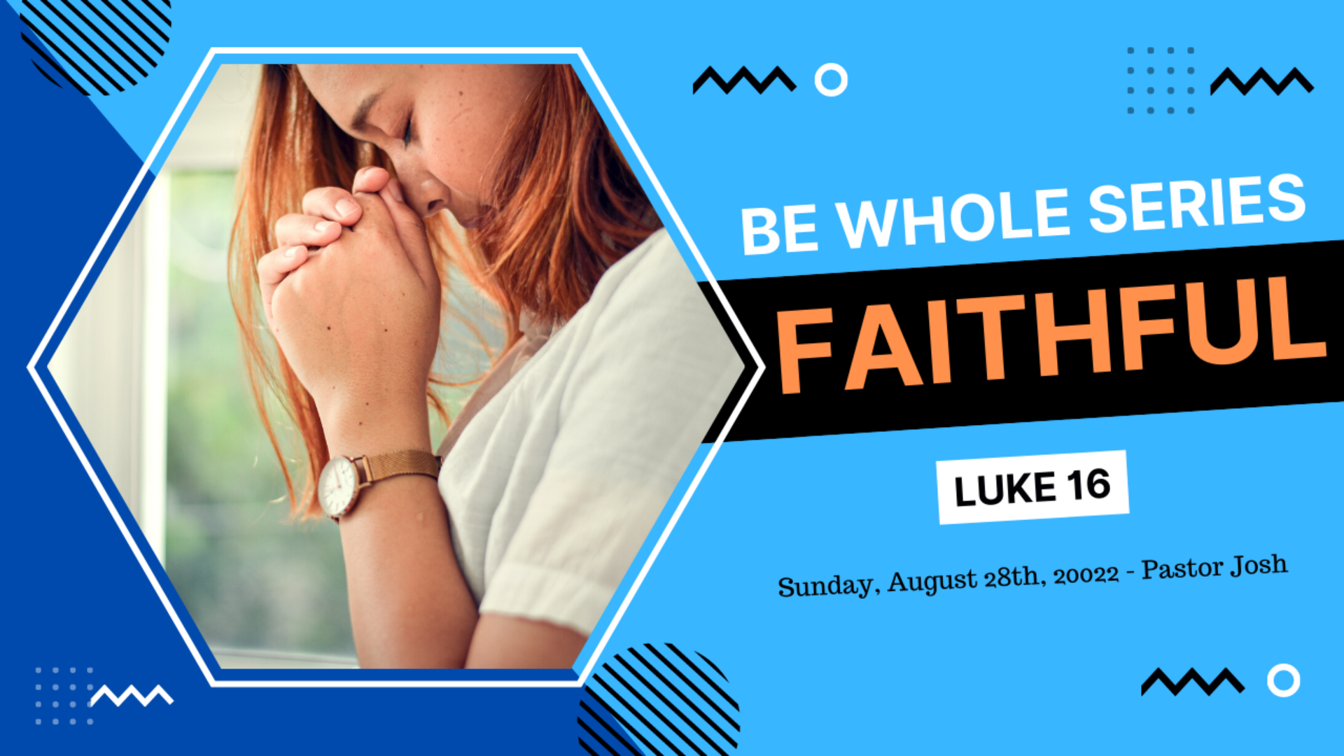 Be Faithful (Luke 16) Sunday, August 28th, 2022 Praise Family Summer Reunion Service Pastor Joshua Kennedy Be Whole Series
