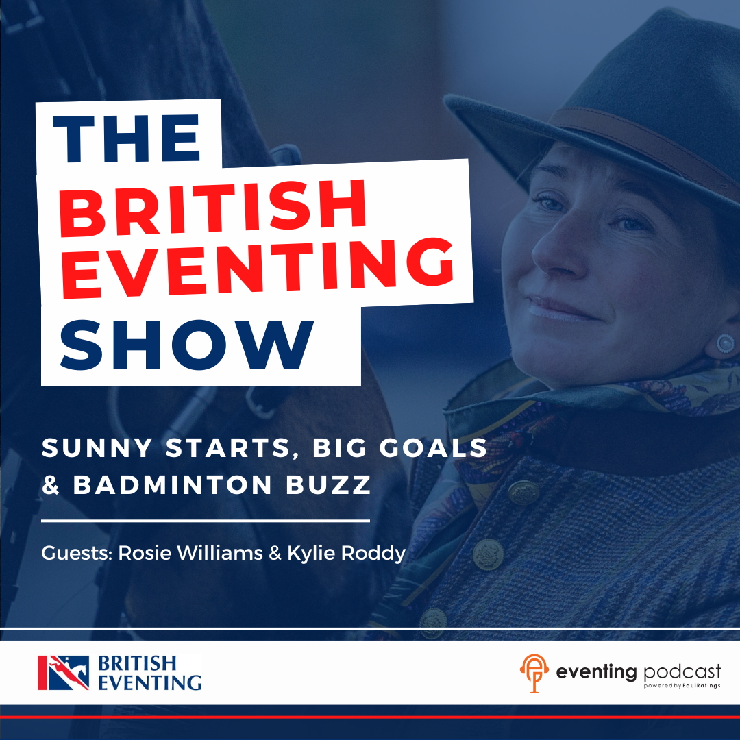 British Eventing Show: Sunny Starts, Big Goals & Badminton Buzz