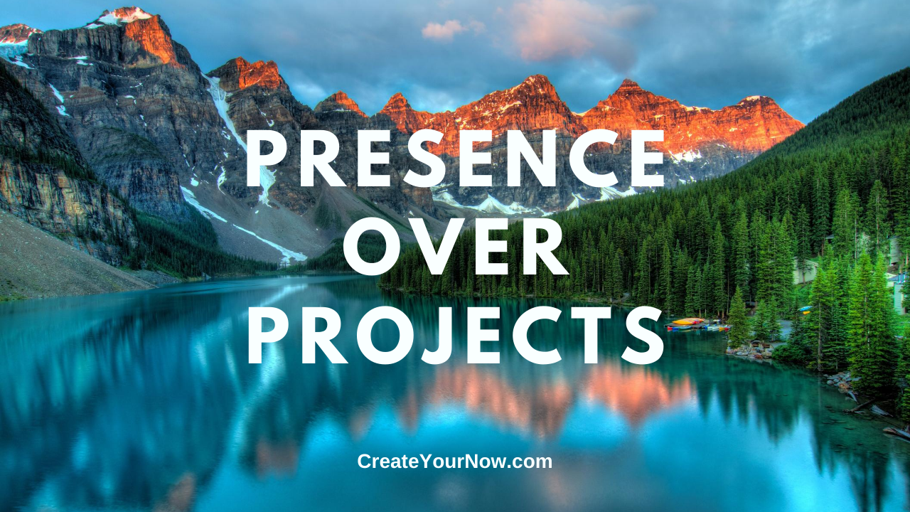 2026 Presence Over Projects