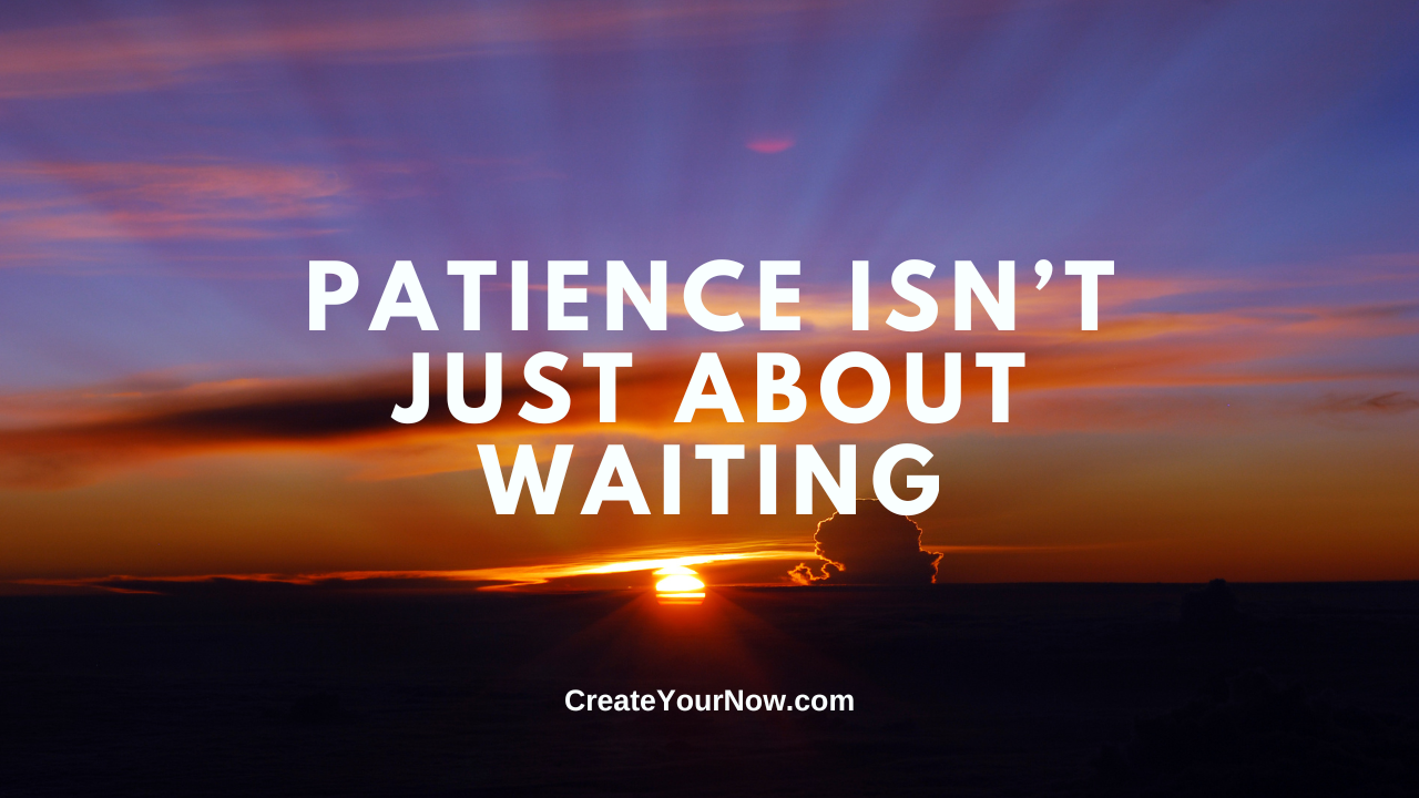 3799 Patience Isn't Just About Waiting