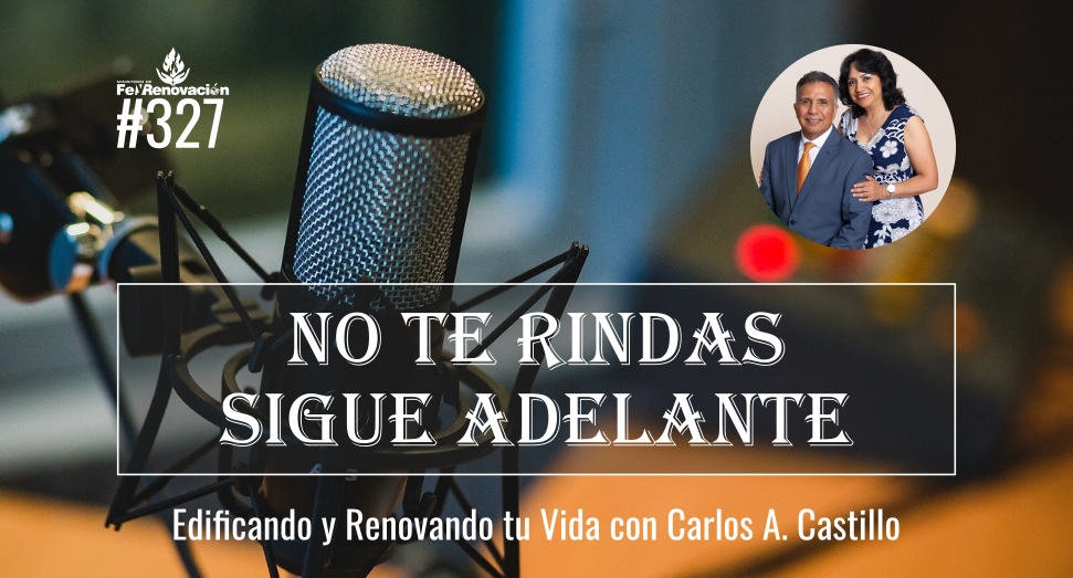 Episodio #327 No te Rindas Sigue Adelante