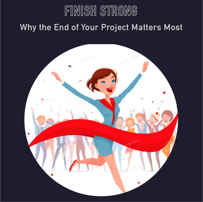 106 - Finish Strong: Why the End of Your Project Matters Most